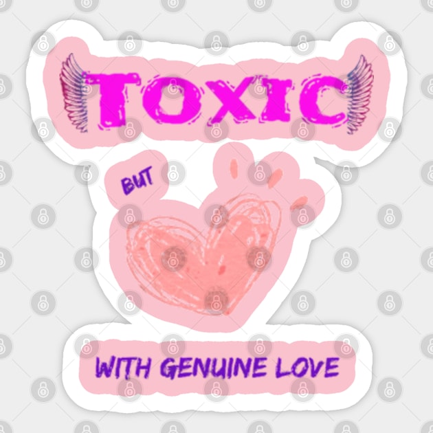 Toxic, but with genuine love Sticker by JanaeLarson